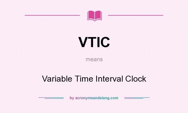 What does VTIC mean? It stands for Variable Time Interval Clock