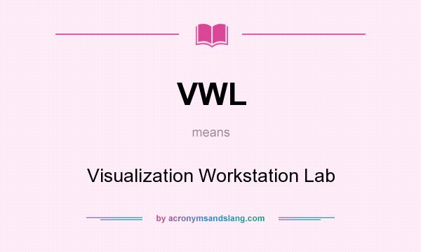 What does VWL mean? It stands for Visualization Workstation Lab