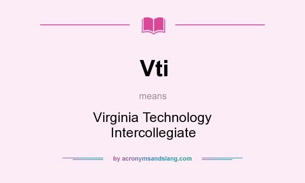 What does Vti mean? It stands for Virginia Technology Intercollegiate