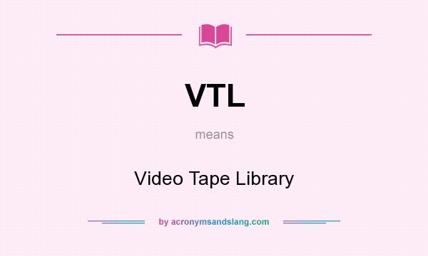 What does VTL mean? It stands for Video Tape Library