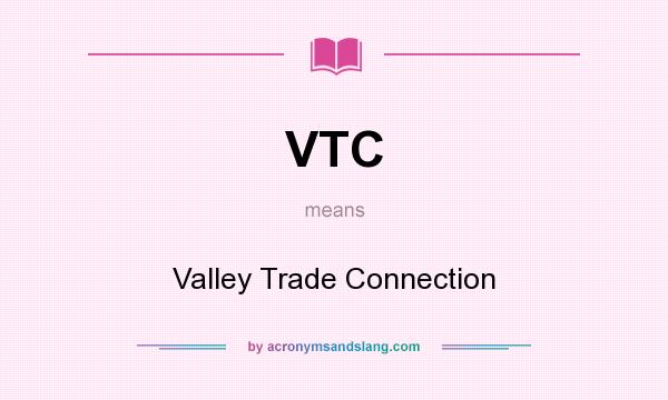 What does VTC mean? It stands for Valley Trade Connection