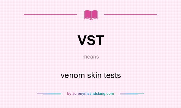 What does VST mean? It stands for venom skin tests