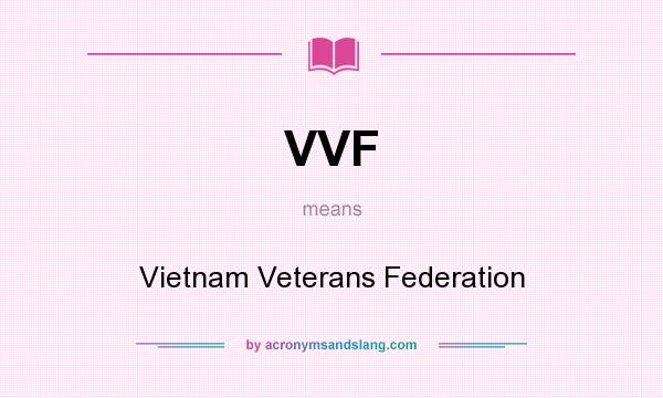 What does VVF mean? It stands for Vietnam Veterans Federation