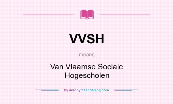 What does VVSH mean? It stands for Van Vlaamse Sociale Hogescholen