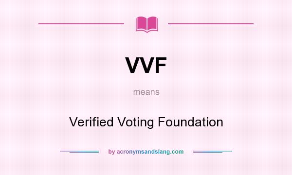 What does VVF mean? It stands for Verified Voting Foundation