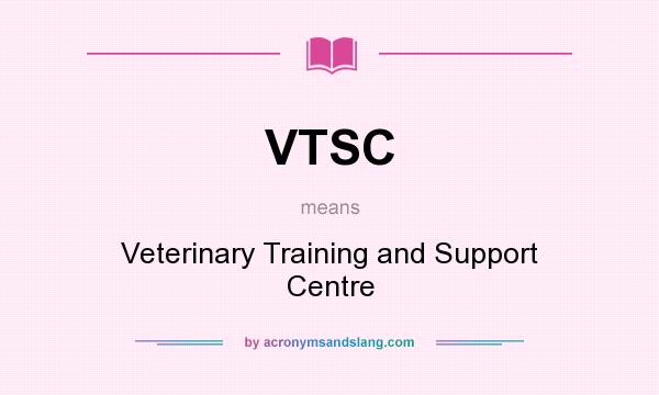 What does VTSC mean? It stands for Veterinary Training and Support Centre