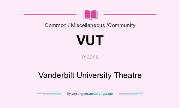 What does VUT mean? It stands for Vanderbilt University Theatre