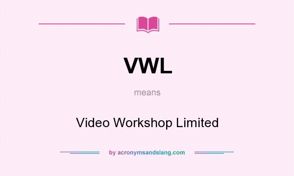 What does VWL mean? It stands for Video Workshop Limited