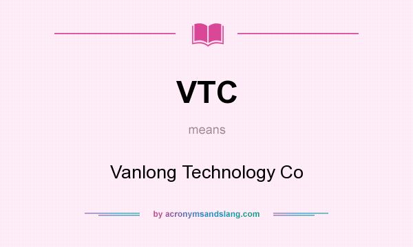 What does VTC mean? It stands for Vanlong Technology Co