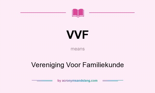 What does VVF mean? It stands for Vereniging Voor Familiekunde
