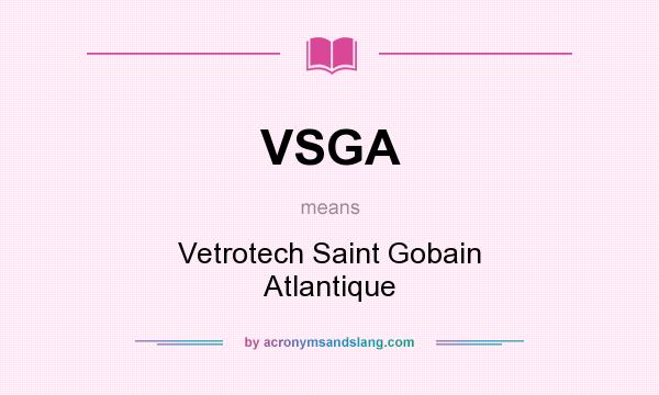 What does VSGA mean? It stands for Vetrotech Saint Gobain Atlantique