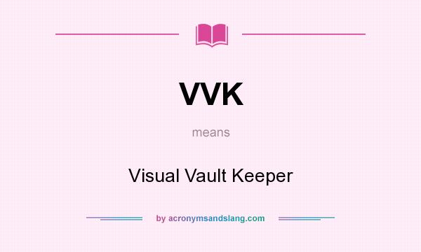 What does VVK mean? It stands for Visual Vault Keeper