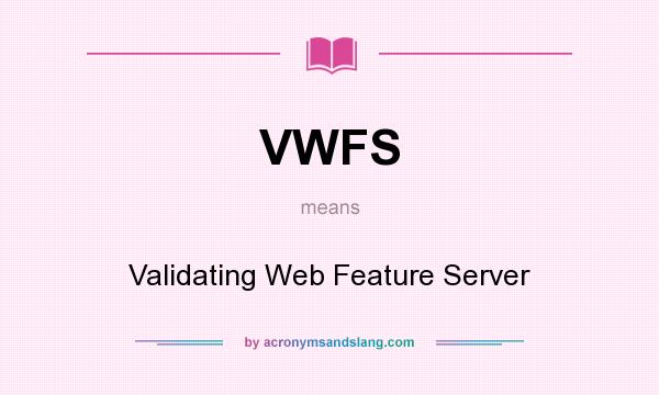 What does VWFS mean? It stands for Validating Web Feature Server