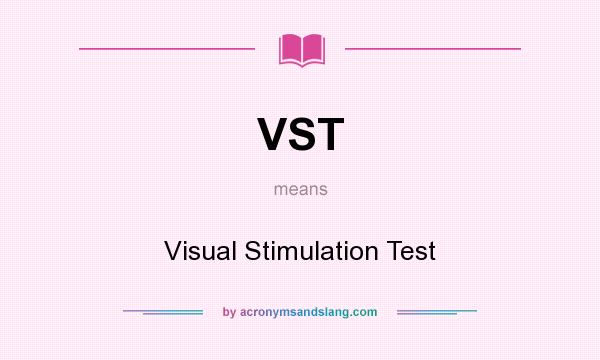 What does VST mean? It stands for Visual Stimulation Test