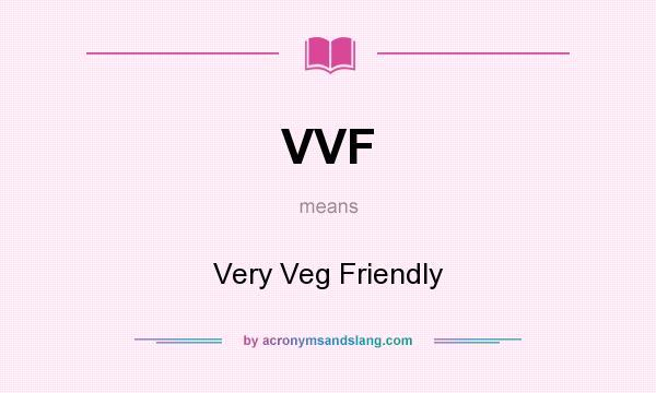 What does VVF mean? It stands for Very Veg Friendly