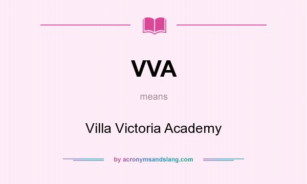 What does VVA mean? It stands for Villa Victoria Academy