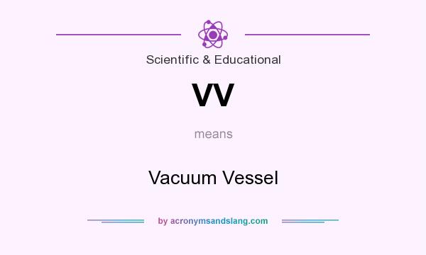 What does VV mean? It stands for Vacuum Vessel