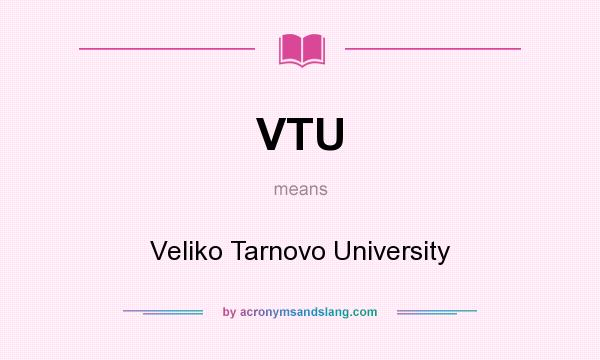 What does VTU mean? It stands for Veliko Tarnovo University