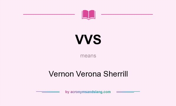 What does VVS mean? It stands for Vernon Verona Sherrill