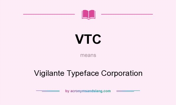 What does VTC mean? It stands for Vigilante Typeface Corporation