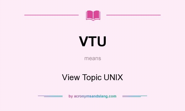 What does VTU mean? It stands for View Topic UNIX