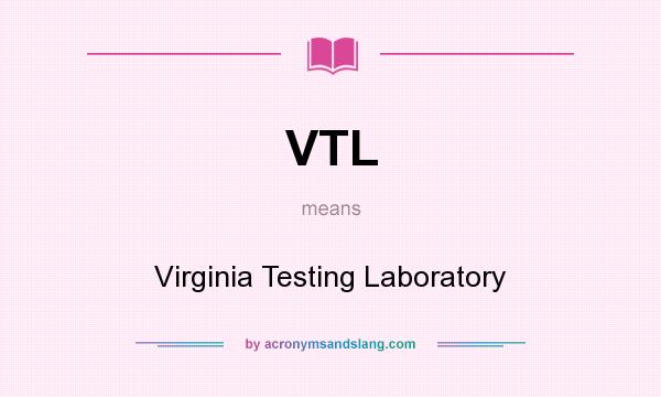 What does VTL mean? It stands for Virginia Testing Laboratory
