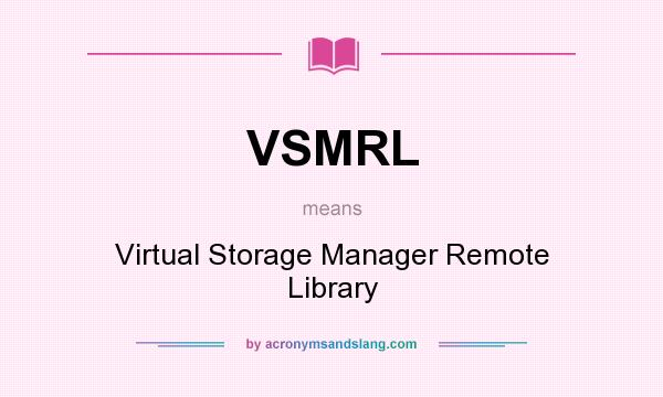 What does VSMRL mean? It stands for Virtual Storage Manager Remote Library