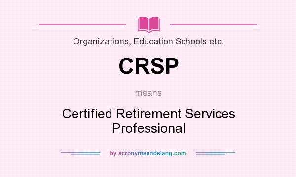 What does CRSP mean? It stands for Certified Retirement Services Professional