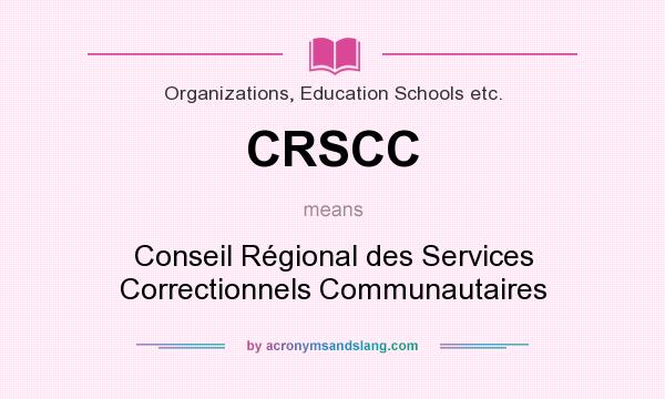 What does CRSCC mean? It stands for Conseil Régional des Services Correctionnels Communautaires