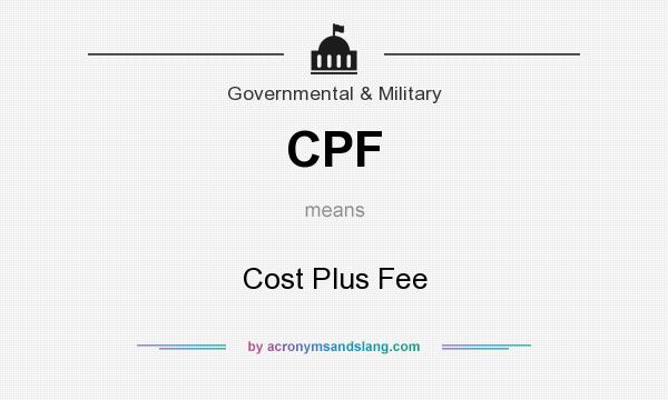 What does CPF mean? It stands for Cost Plus Fee