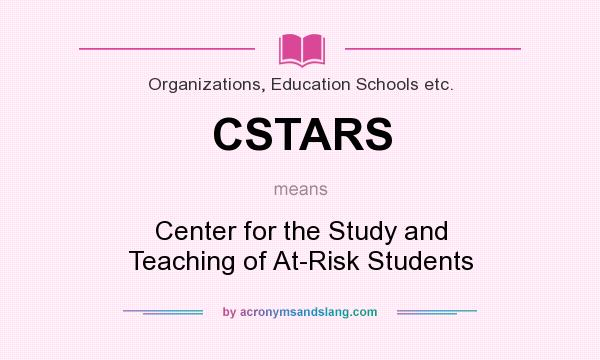 What does CSTARS mean? It stands for Center for the Study and Teaching of At-Risk Students