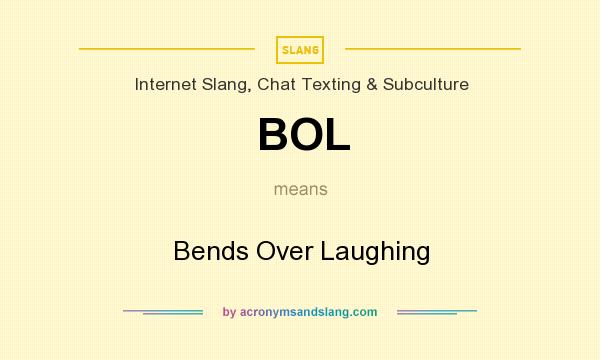 What does BOL mean? It stands for Bends Over Laughing