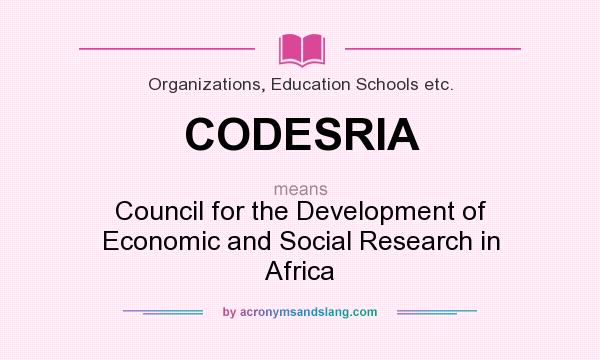What does CODESRIA mean? It stands for Council for the Development of Economic and Social Research in Africa