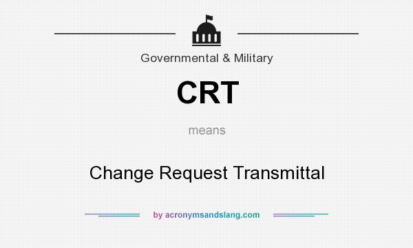 What does CRT mean? It stands for Change Request Transmittal