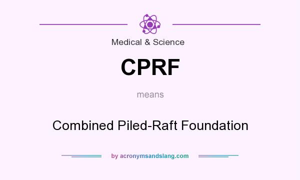 What does CPRF mean? It stands for Combined Piled-Raft Foundation