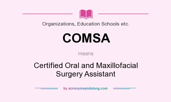 What does COMSA mean? It stands for Certified Oral and Maxillofacial Surgery Assistant