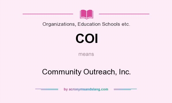 What does COI mean? It stands for Community Outreach, Inc.