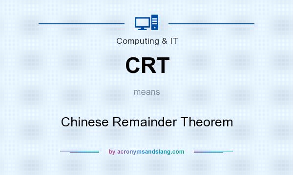 What does CRT mean? It stands for Chinese Remainder Theorem
