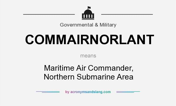 What does COMMAIRNORLANT mean? It stands for Maritime Air Commander, Northern Submarine Area