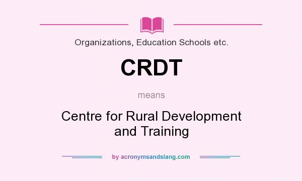 What does CRDT mean? It stands for Centre for Rural Development and Training