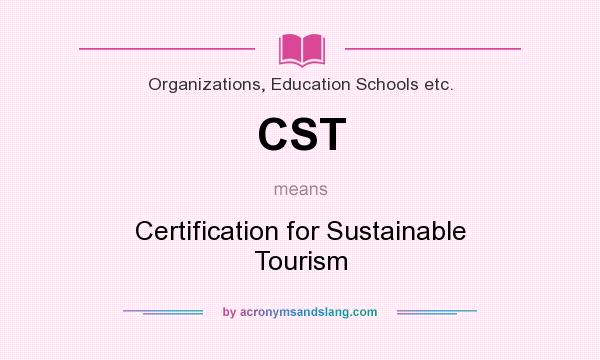 What does CST mean? It stands for Certification for Sustainable Tourism