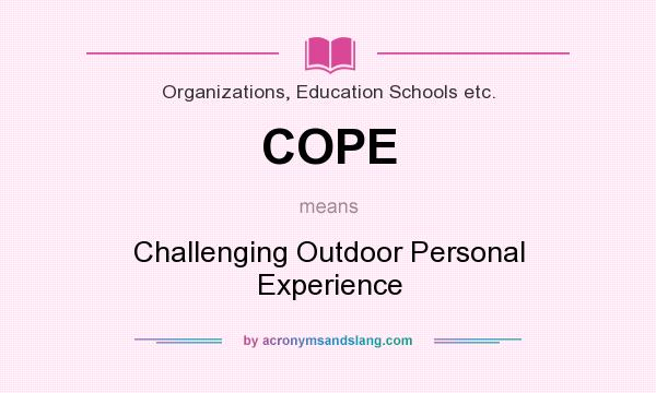 What does COPE mean? It stands for Challenging Outdoor Personal Experience
