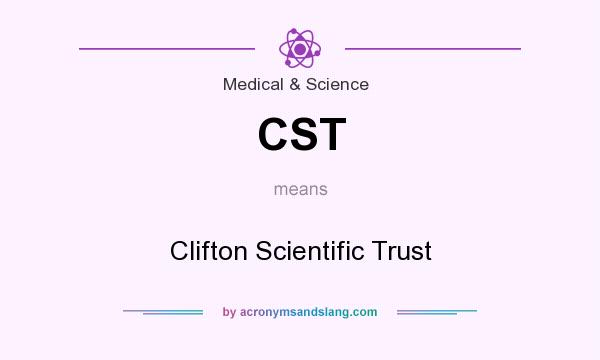 What does CST mean? It stands for Clifton Scientific Trust