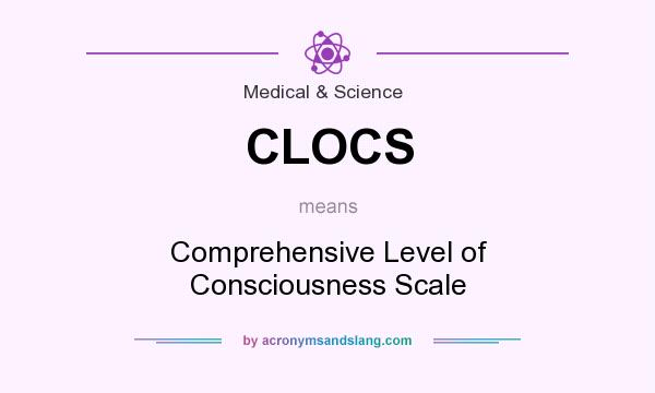 What does CLOCS mean? It stands for Comprehensive Level of Consciousness Scale