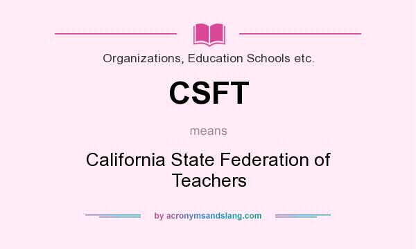 What does CSFT mean? It stands for California State Federation of Teachers
