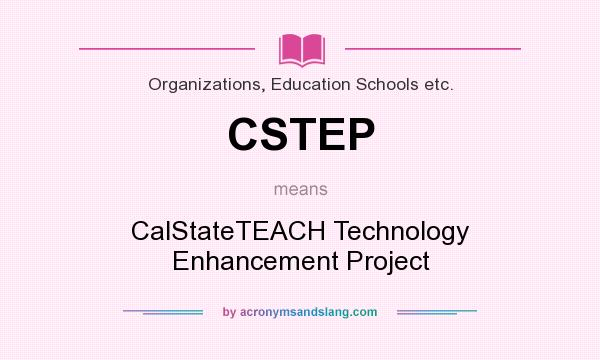 What does CSTEP mean? It stands for CalStateTEACH Technology Enhancement Project