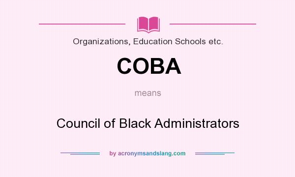What does COBA mean? It stands for Council of Black Administrators