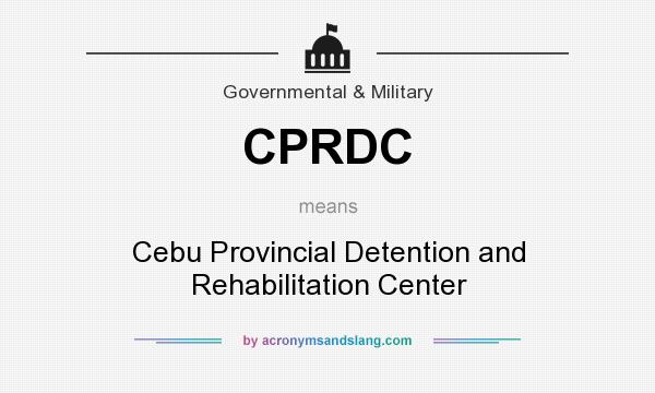 What does CPRDC mean? It stands for Cebu Provincial Detention and Rehabilitation Center