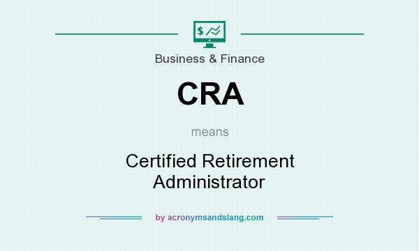 What does CRA mean? It stands for Certified Retirement Administrator