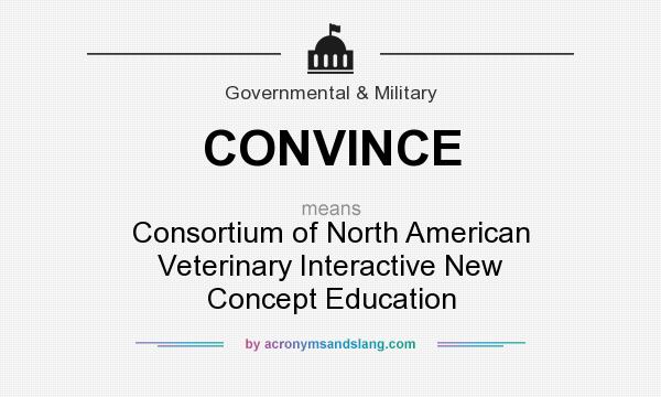 What does CONVINCE mean? It stands for Consortium of North American Veterinary Interactive New Concept Education
